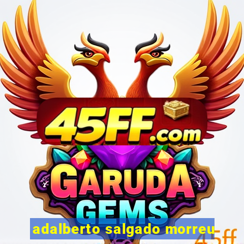 adalberto salgado morreu